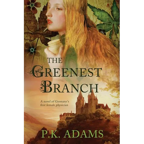 The Greenest Branch: A Novel of Germany's First Female Physician