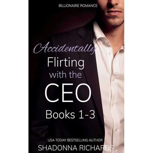 Billionaire Romance - Accidentally Flirting with the CEO Books 1-3