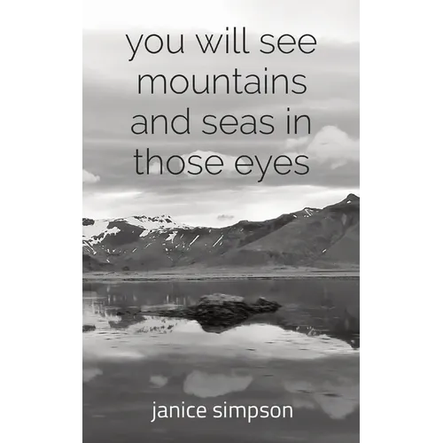 you will see mountains and seas in those eyes