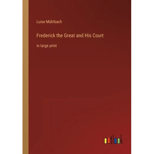 Frederick the Great and His Court: in large print