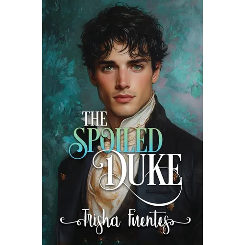 The Spoiled Duke: A Friends to Lovers Regency Romance