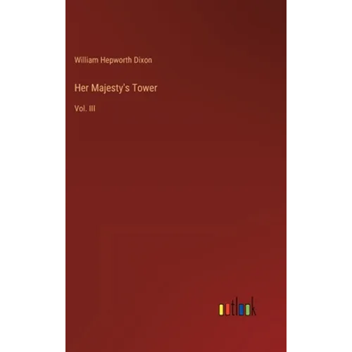 Her Majesty's Tower: Vol. III