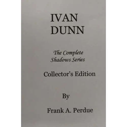 Ivan Dunn: The Complete Shadows Series-Collector's Edition