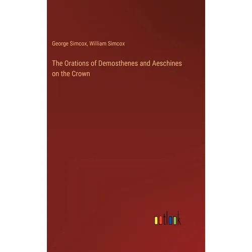 The Orations of Demosthenes and Aeschines on the Crown