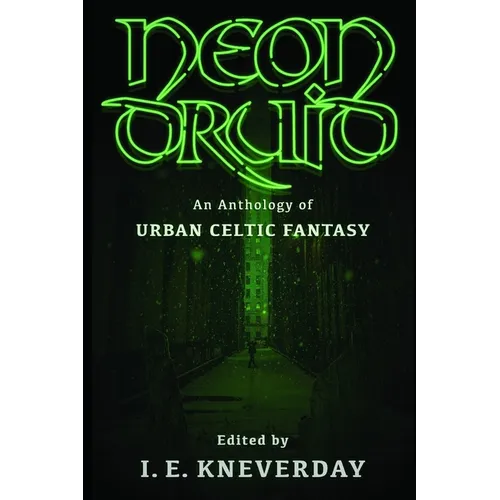 Neon Druid: An Anthology of Urban Celtic Fantasy