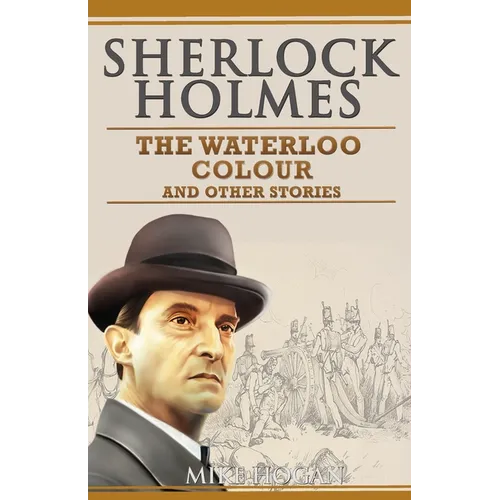 Sherlock Holmes - The Waterloo Colour and Other Stories