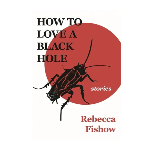 How to Love a Black Hole: Stories
