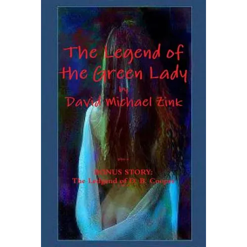 The Legend of the Green Lady by David Michael Zink