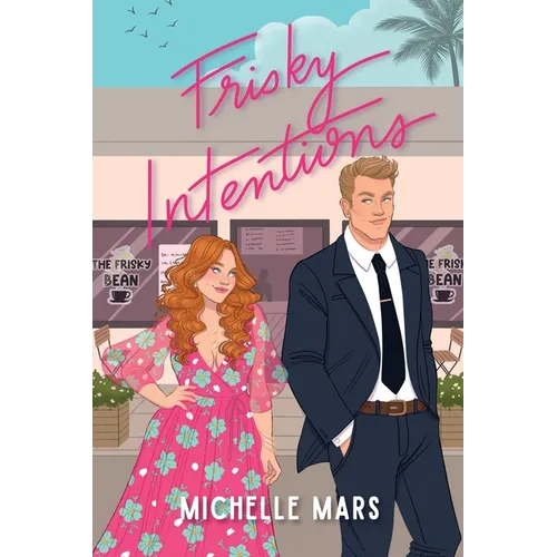 Frisky Intentions: A Grumpy Sunshine Romcom