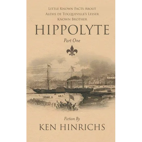 Hippolyte: Little Known Facts About Alexis De Tocqueville's Lesser Known Brother Part One