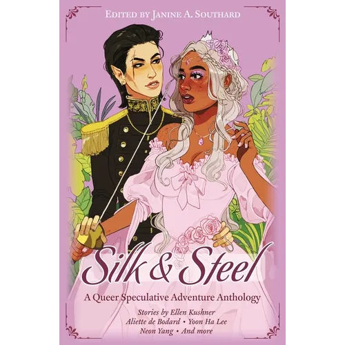 Silk & Steel: A Queer Speculative Adventure Anthology