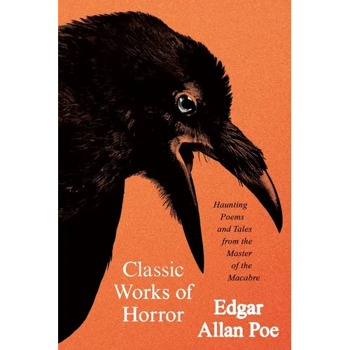 Classic Works of Horror: Haunting Poems and Tales from the Master of the Macabre