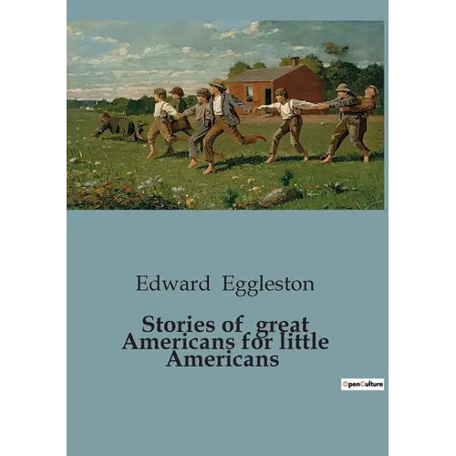 Stories of great Americans for little Americans: Tales of American Heroes for Young Readers