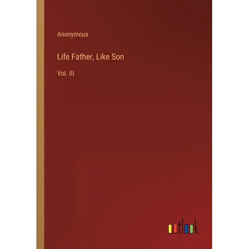 Life Father, Like Son: Vol. III