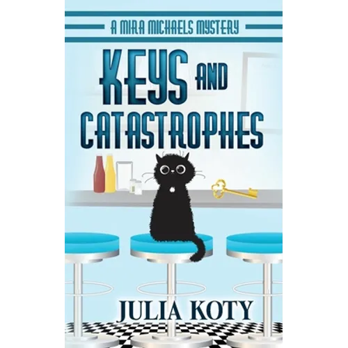 Keys and Catastrophes: A Mira Michaels Mystery