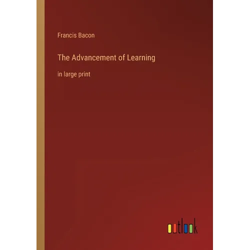 The Advancement of Learning: in large print