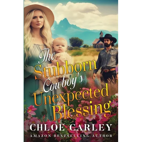 The Stubborn Cowboy's Unexpected Blessing: A Christian Historical Romance Book