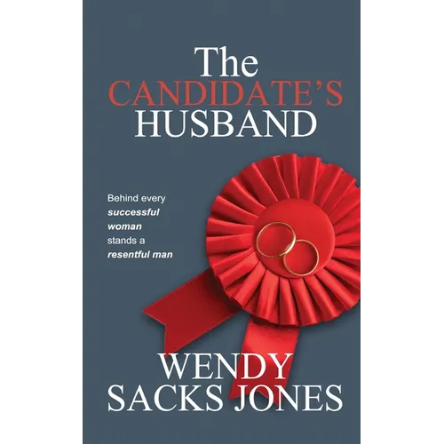 The Candidate's Husband: Behind Every Successful Woman Stands A Resentful Man...