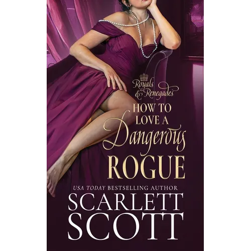 How to Love a Dangerous Rogue: A Royal Regency Romance