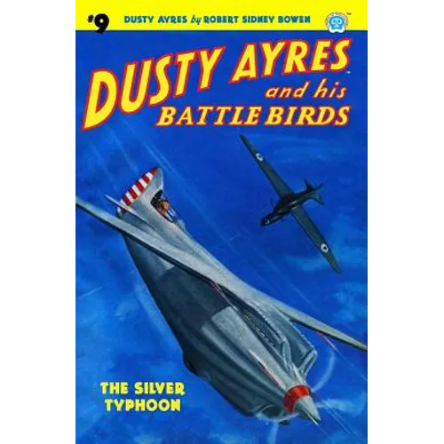 Dusty Ayres and His Battle Birds #9: The Silver Typhoon