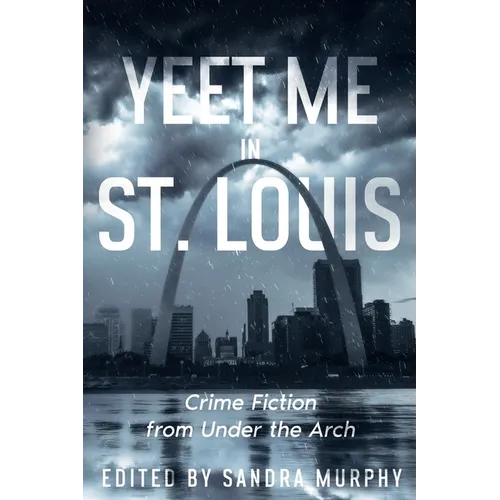 Yeet Me in St. Louis: Crime Fiction from Under the Arch