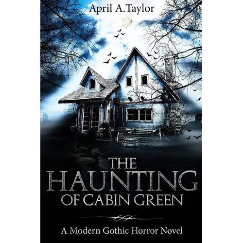 The Haunting of Cabin Green: A Modern Gothic Horror Novel