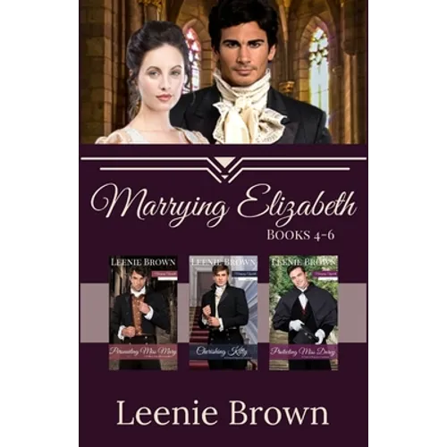 Marrying Elizabeth, Books 4-6 Compilation: A Pride and Prejudice Variation Series