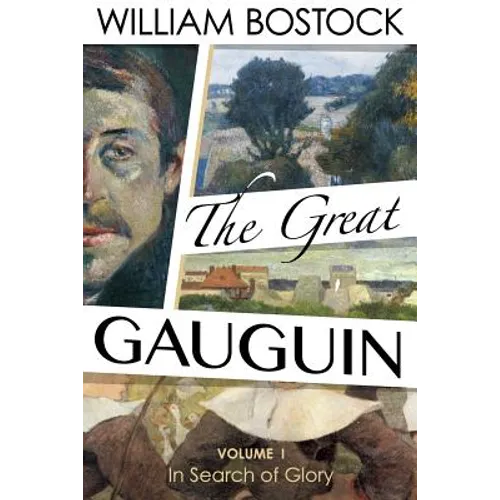 The Great Gauguin: Volume I, In Search of Glory