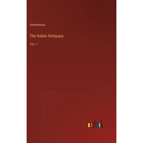 The Indian Antiquary: Vol. I