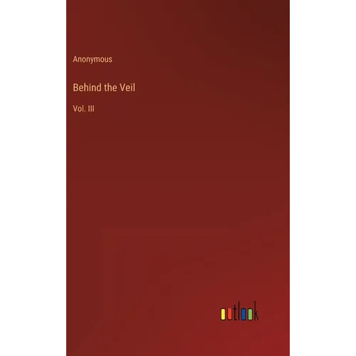 Behind the Veil: Vol. III
