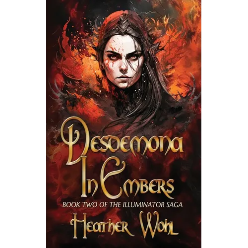Desdemona in Embers: Book Two of the Illuminator Saga