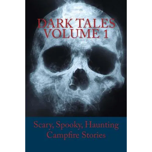 Dark Tales Volume 1: Scary, Spooky, Haunting Campfire Stories