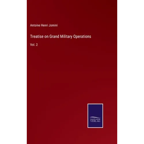 Treatise on Grand Military Operations: Vol. 2