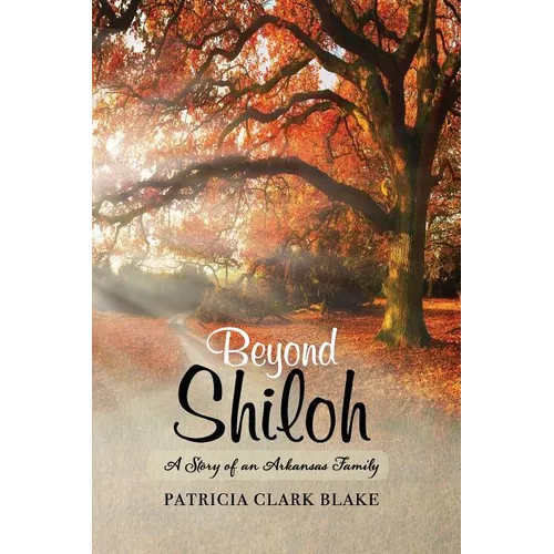 Beyond Shiloh: A Story of an Arkansas Family