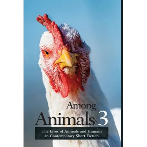 Among Animals 3: The Lives of Animals and Humans in Contemporary Short Fiction