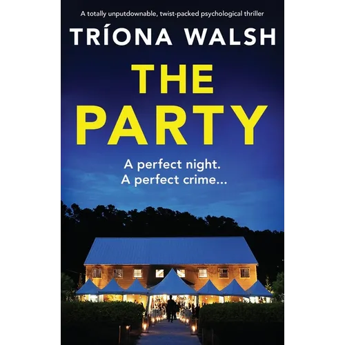 The Party: A totally unputdownable, twist-packed psychological thriller