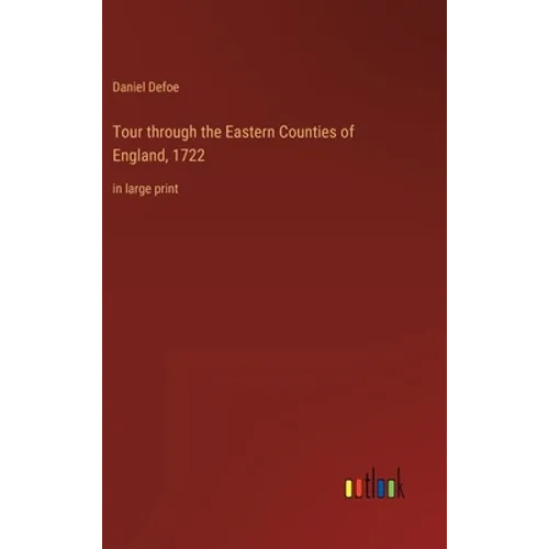 Tour through the Eastern Counties of England, 1722: in large print