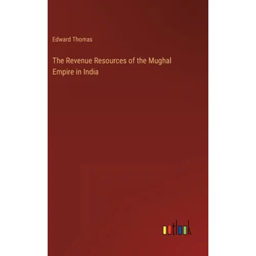 The Revenue Resources of the Mughal Empire in India