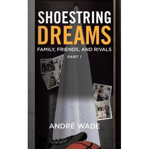 Shoestring Dreams: Part 1: Family, Friends, and Rivals