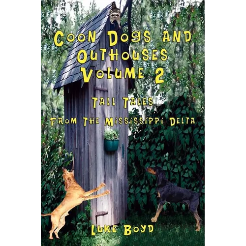 Coon Dogs and Outhouses Volume 2 Tall Tales from the Mississippi Delta