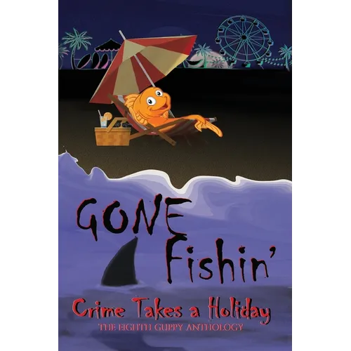 Gone Fishin': Crime Takes a Holiday, The Eighth Guppy Anthology