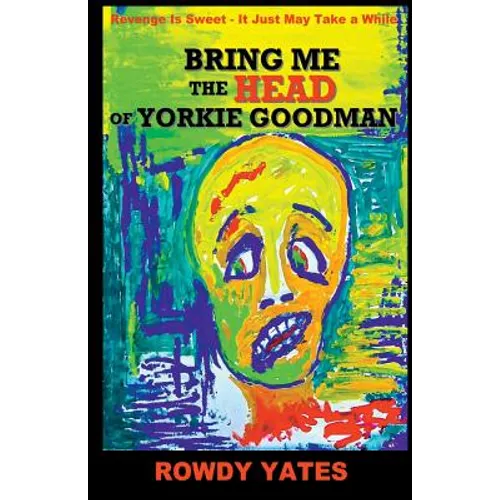 Bring Me the Head of Yorkie Goodman