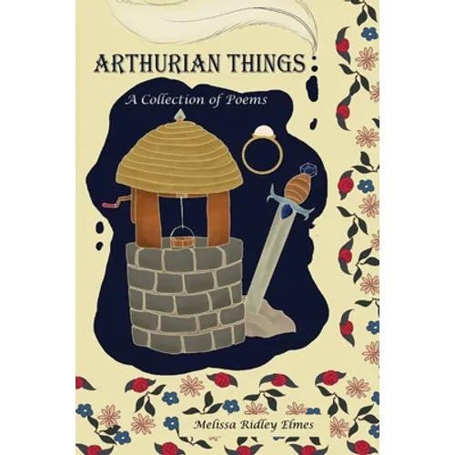 Arthurian Things: A Collection of Poems
