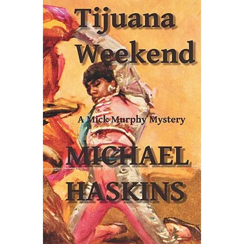 Tijuana Weekend: A Mick Murphy Mexican Mystery