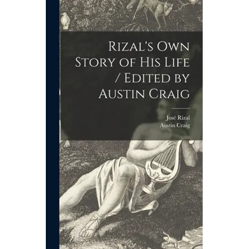 Rizal's Own Story of His Life / Edited by Austin Craig