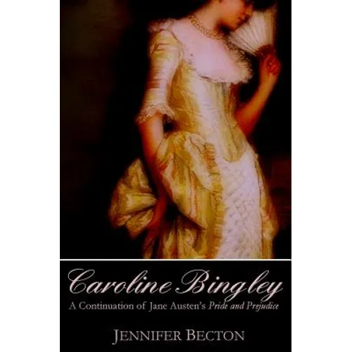 Caroline Bingley: A Continuation of Jane Austen's Pride and Prejudice