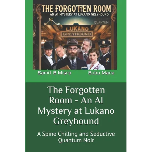 The Forgotten Room - An AI Mystery at Lukano Greyhound: A Spine Chilling and Seductive Quantum Noir