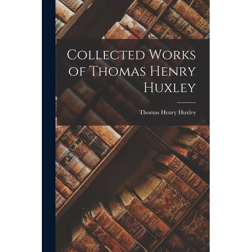 Collected Works of Thomas Henry Huxley