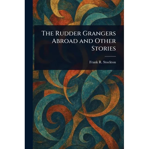 The Rudder Grangers Abroad and Other Stories