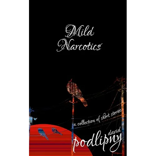 Mild Narcotics: A Collection of Short Stories